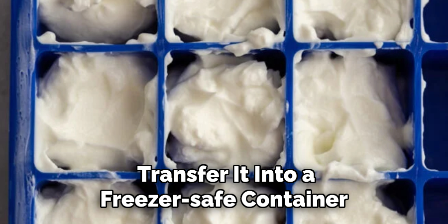 Transfer It Into a Freezer-safe Container