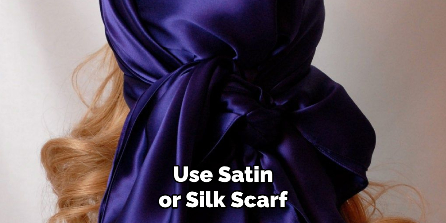 Use Satin or Silk Scarf