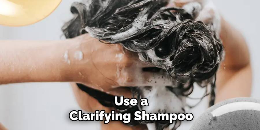 Use a Clarifying Shampoo