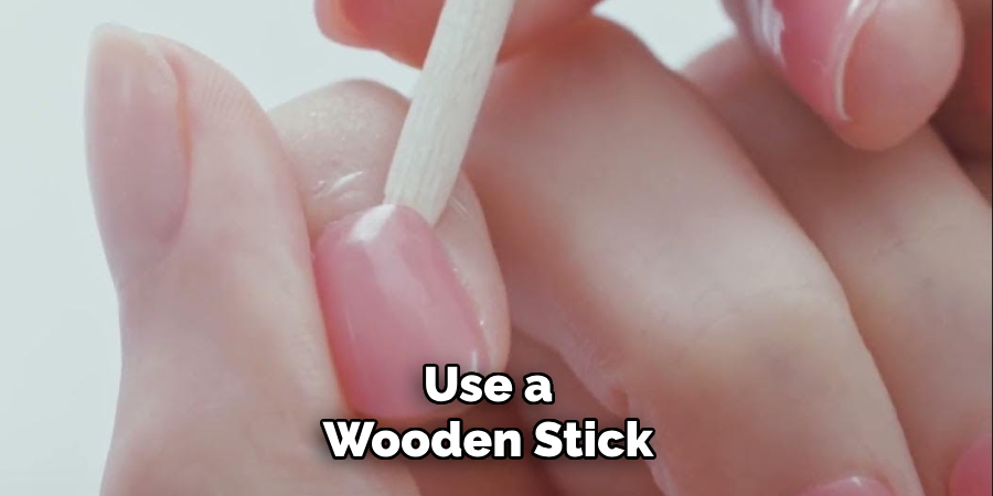 Use a Wooden Stick