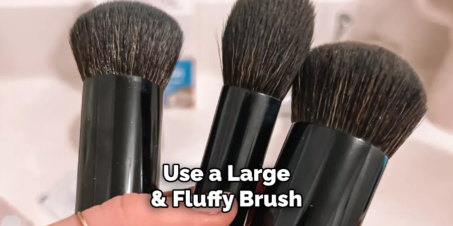 Use a Large & Fluffy Brush