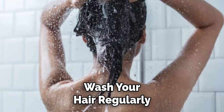 Wash Your Hair Regularly