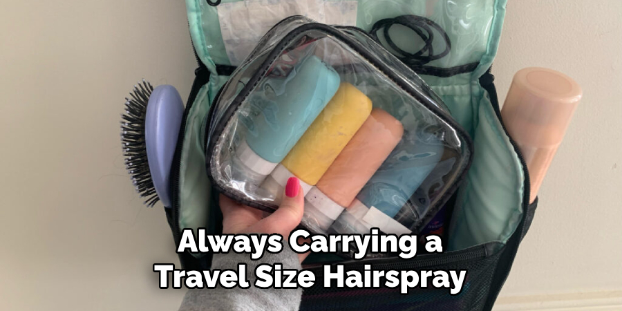 Always Carrying a
Travel Size Hairspray