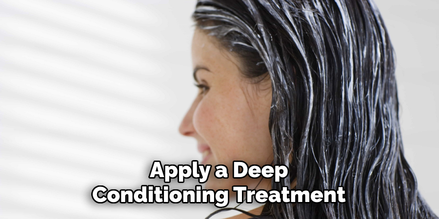 Apply a Deep
Conditioning Treatment