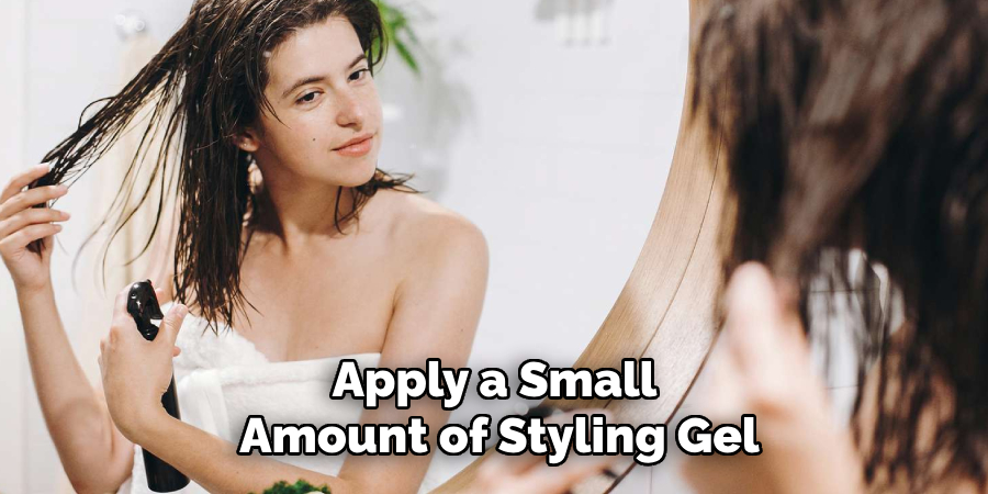 Apply a Small 
Amount of Styling Gel