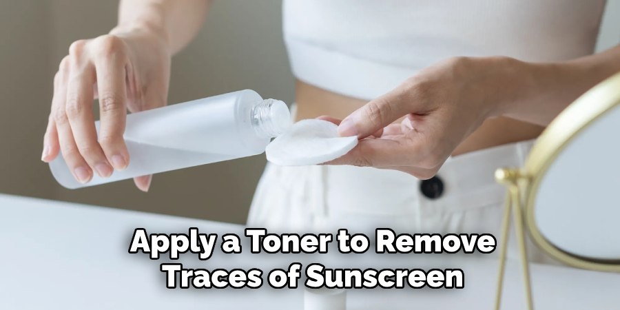 Apply a Toner to
Remove Traces of Sunscreen