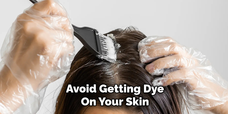 Avoid Getting Dye
On Your Skin