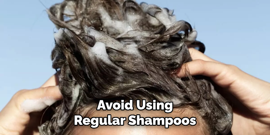 Avoid Using
Regular Shampoos