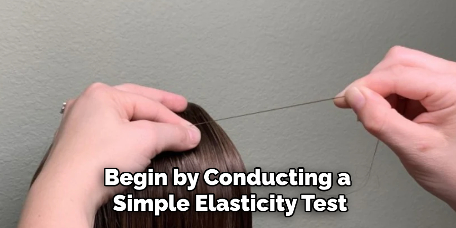 Begin by Conducting a 
Simple Elasticity Test