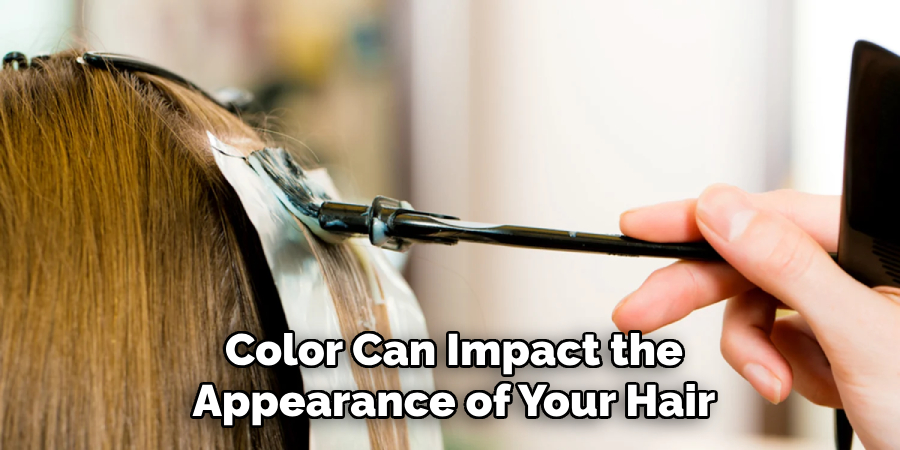 Color Can Impact the
Appearance of Your Hair