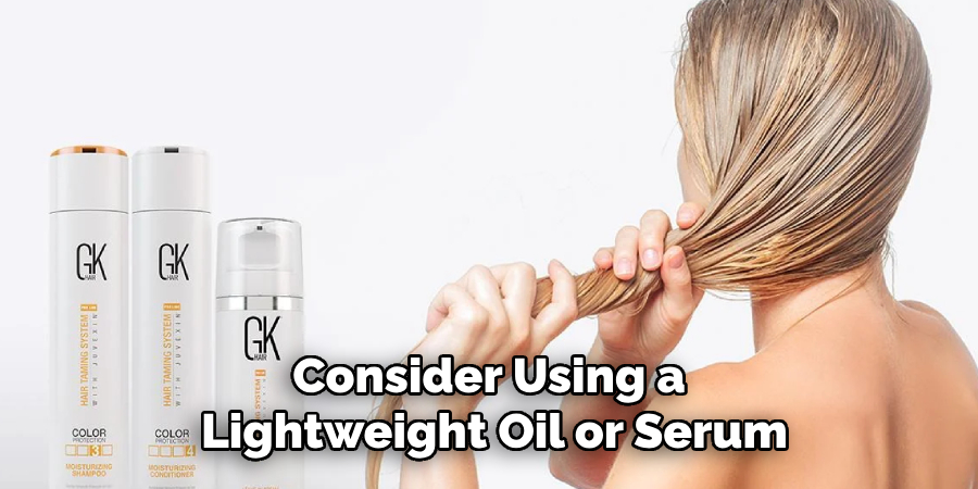 Consider Using a 
Lightweight Oil or Serum