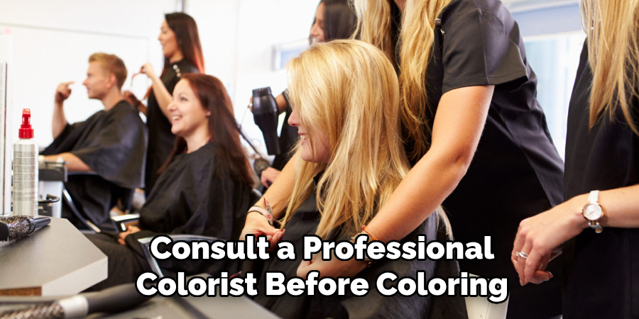 Consult a Professional
Colorist Before Coloring