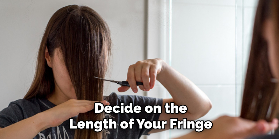 Decide on the
Length of Your Fringe