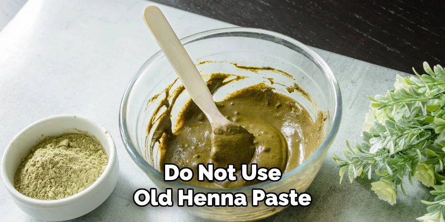 Do Not Use
Old Henna Paste