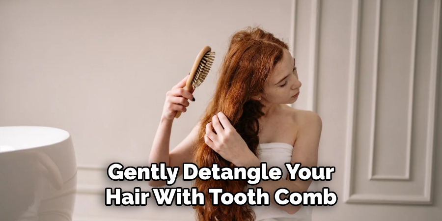 Gently Detangle Your
Hair With Tooth Comb