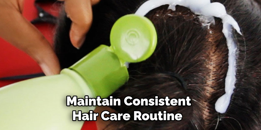 Maintain Consistent Hair Care Routine