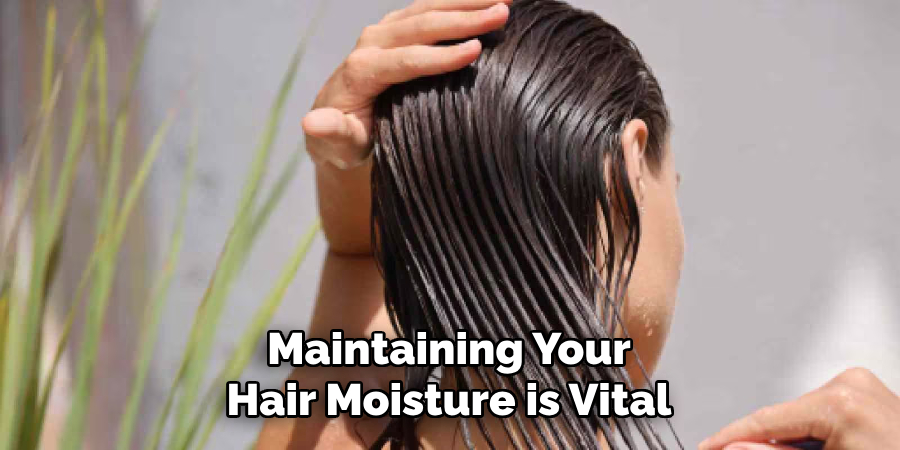 Maintaining Your
Hair Moisture is Vital