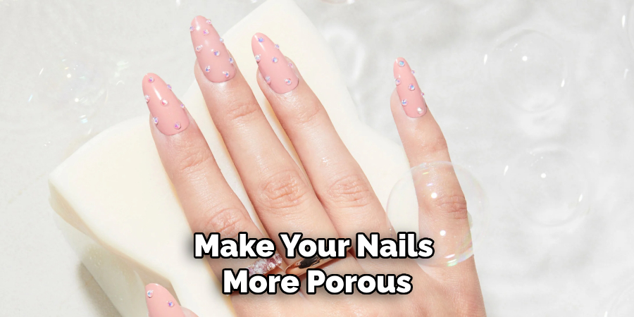 Make Your Nails More Porous