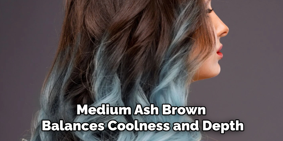 Medium Ash Brown 
Balances Coolness and Depth