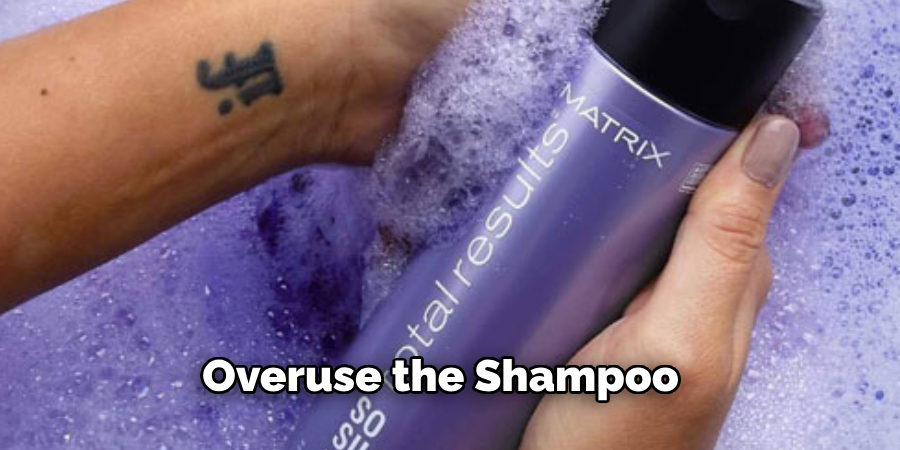 Overuse the Shampoo