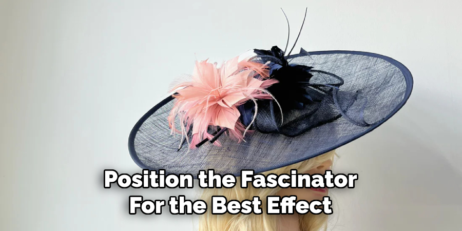 Position the Fascinator
For the Best Effect