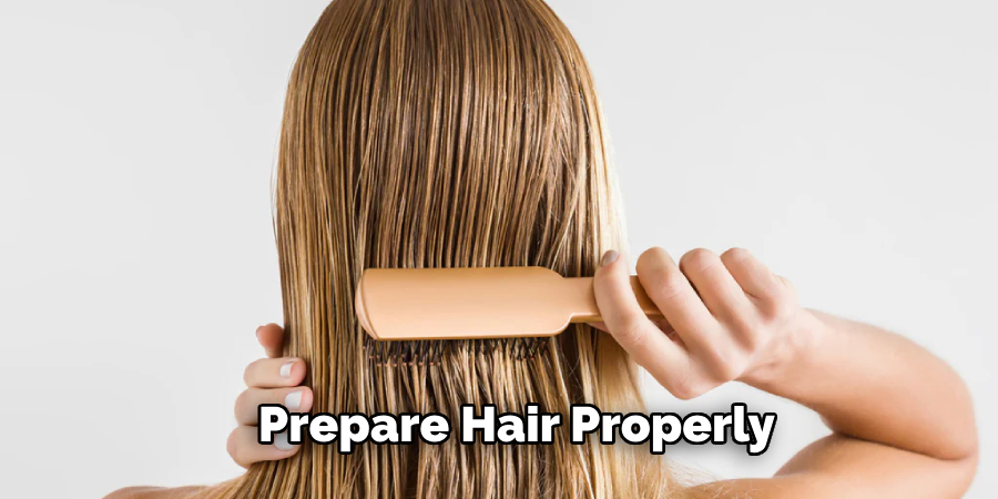 Prepare Hair Properly