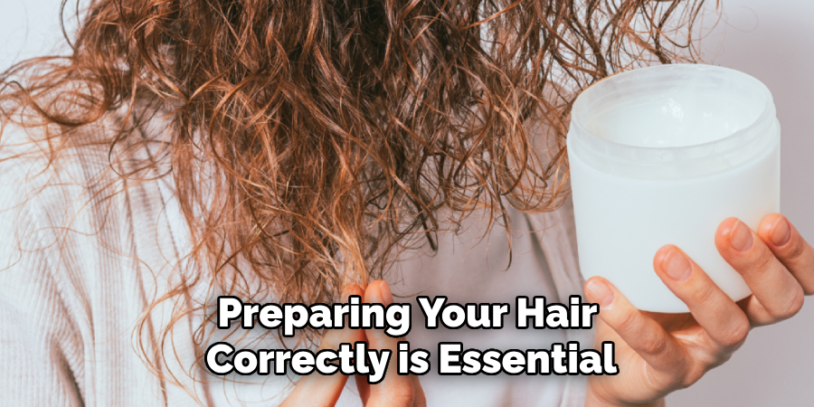 Preparing Your Hair Correctly is Essential