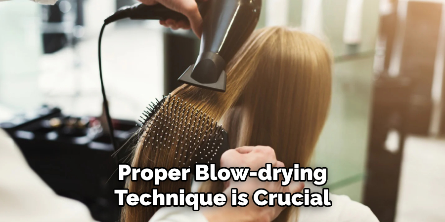 Proper Blow-drying
Technique is Crucial