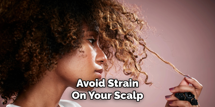 Avoid Strain
On Your Scalp