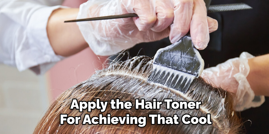 Apply the Hair Toner
For Achieving That Cool