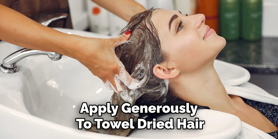 Apply Generously 
To Towel Dried Hair