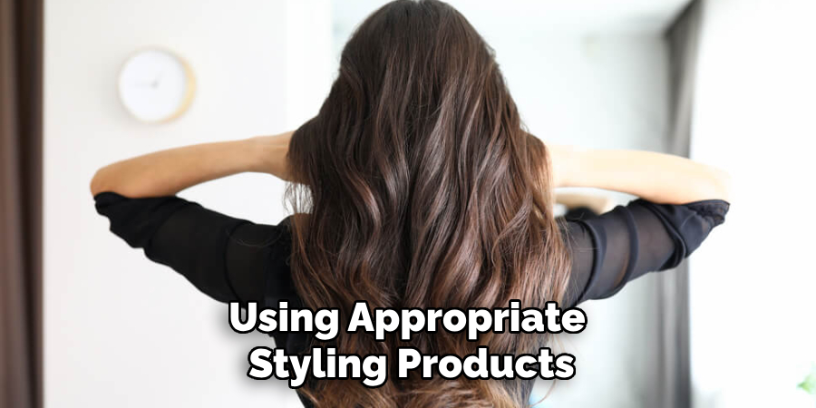 Using Appropriate 
Styling Products