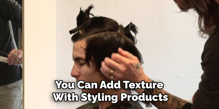 you can add texture with styling products