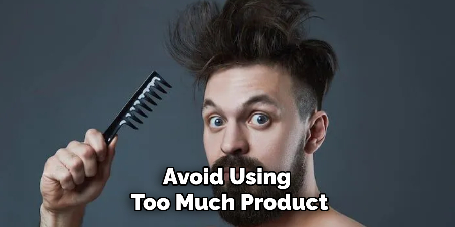 Avoid Using 
Too Much Product