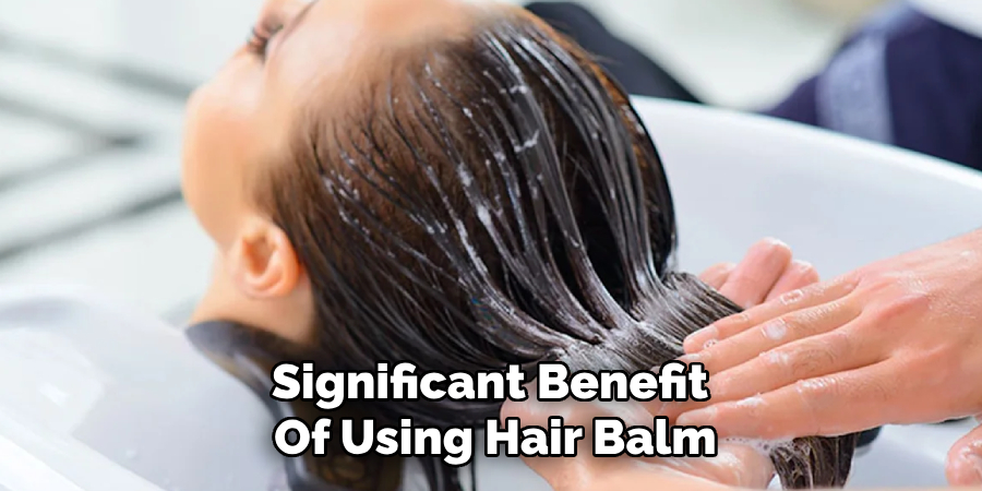 Significant Benefit 
Of Using Hair Balm