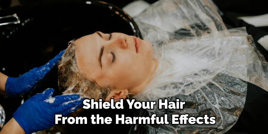 Shield Your Hair 
From the Harmful Effects