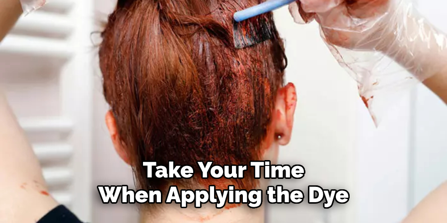 Take Your Time When Applying the Dye