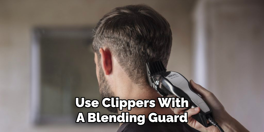 Use Clippers With
A Blending Guard