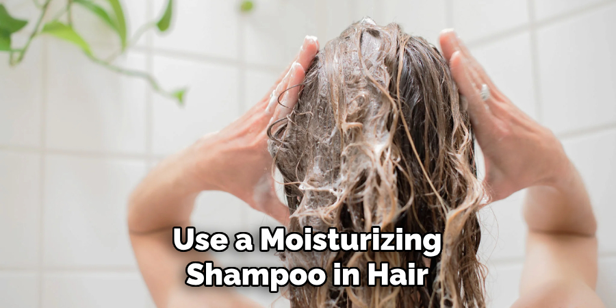 Use a Moisturizing
Shampoo in Hair