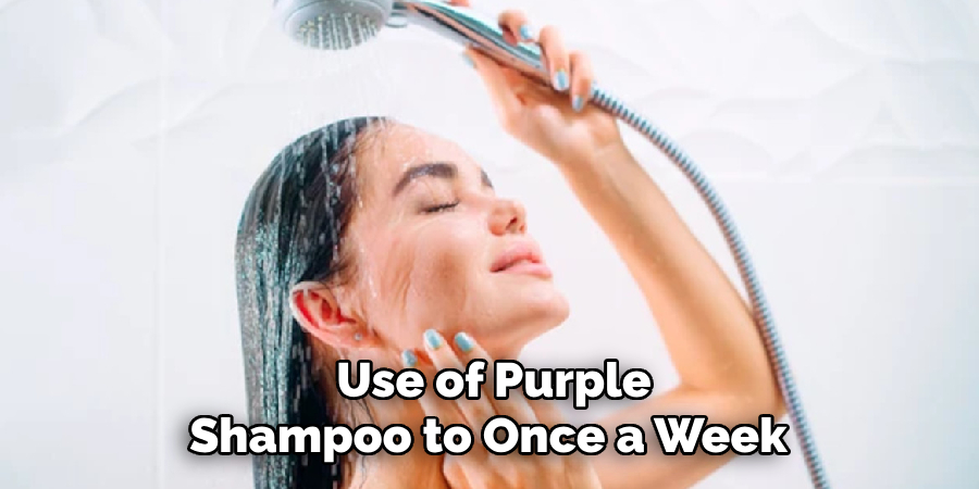 Use of Purple
Shampoo to Once a Week 