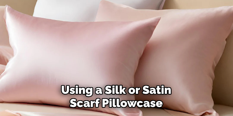 Using a Silk or Satin
Scarf Pillowcase