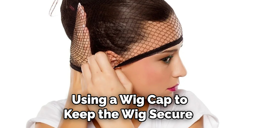 Using a Wig Cap to
Keep the Wig Secure 