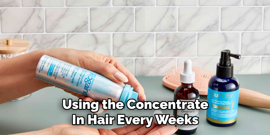 Using the Concentrate
In Hair Every Weeks