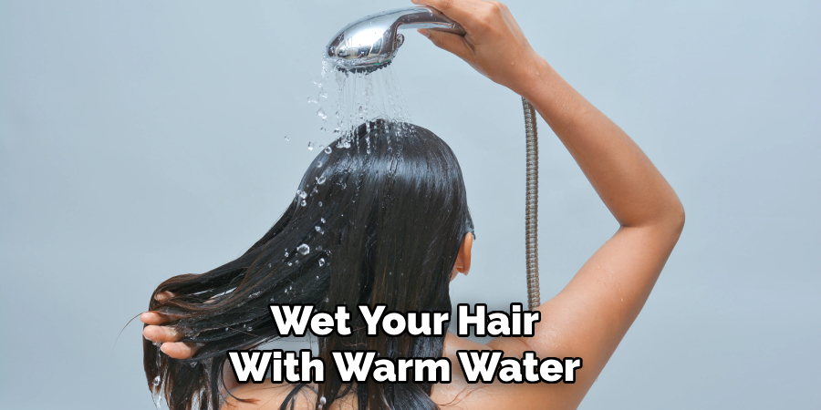 Wet Your Hair With Warm Water