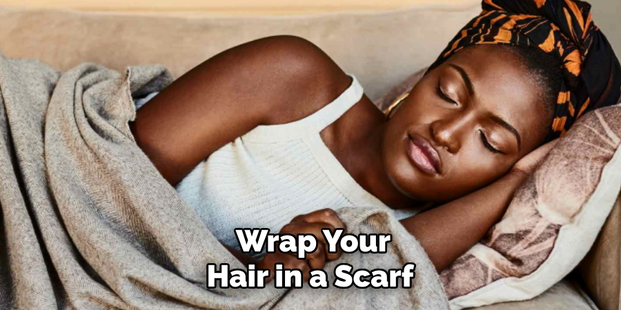 Wrap Your Hair in a Scarf 