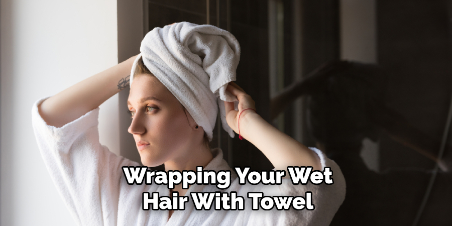 Wrapping Your Wet
Hair With Towel