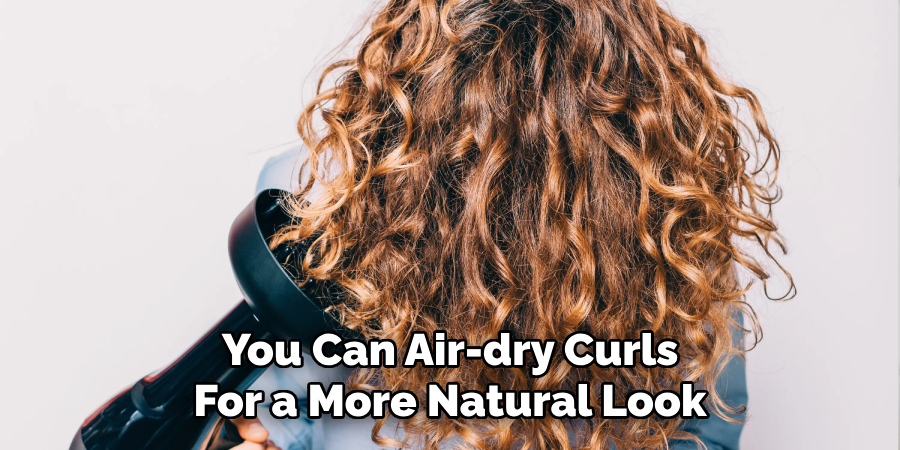 You Can Air-dry Curls
For a More Natural Look