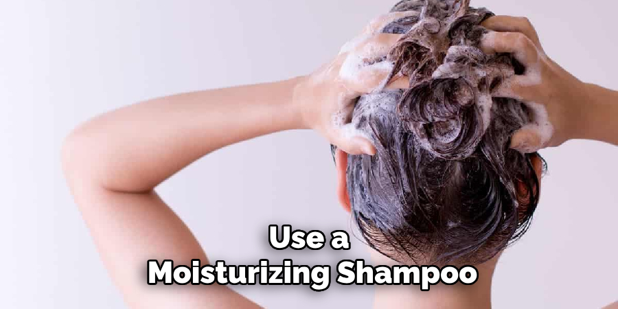 Use a moisturizing shampoo