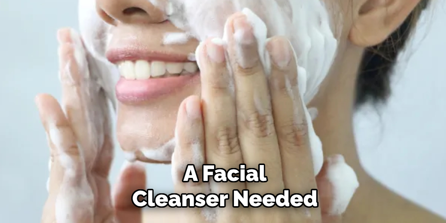 A Facial Cleanser Needed