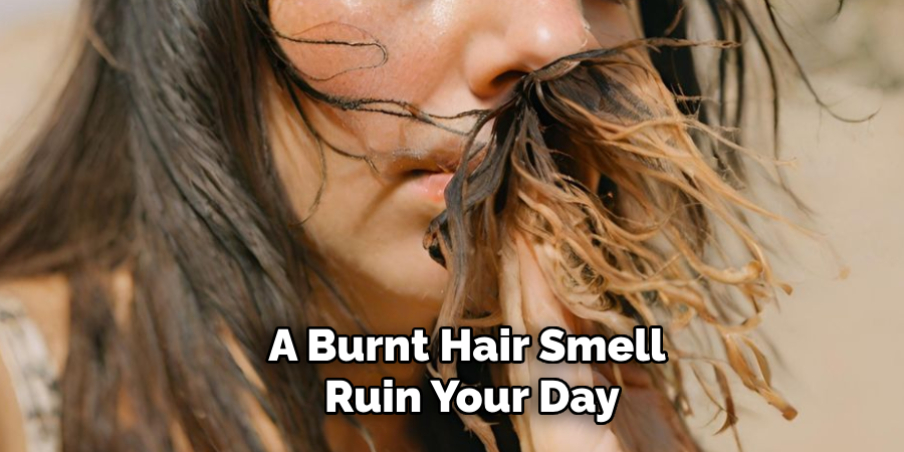 A Burnt Hair Smell Ruin Your Day